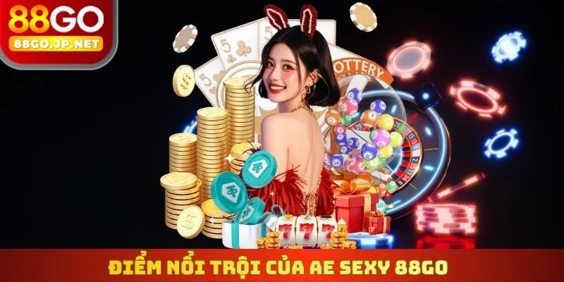 Điểm nổi trội của AE Sexy 88Go