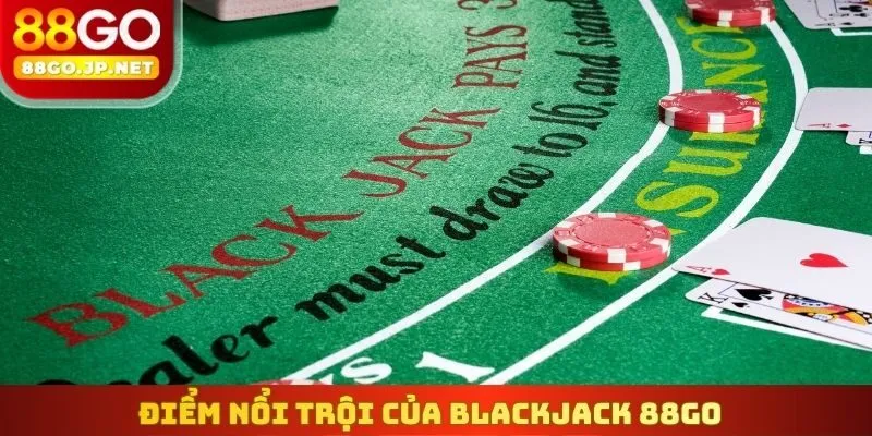 Điểm nổi trội của Blackjack 88Go