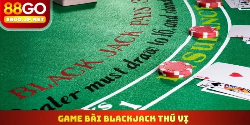 Game bài Blackjack thú vị