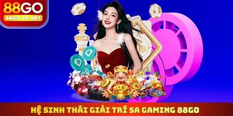 Hệ sinh thái giải trí SA Gaming 88Go