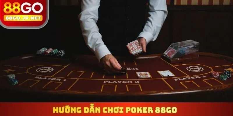 Hướng dẫn chơi Poker 88Go