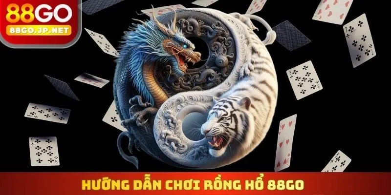 Hướng dẫn chơi Rồng Hổ 88Go