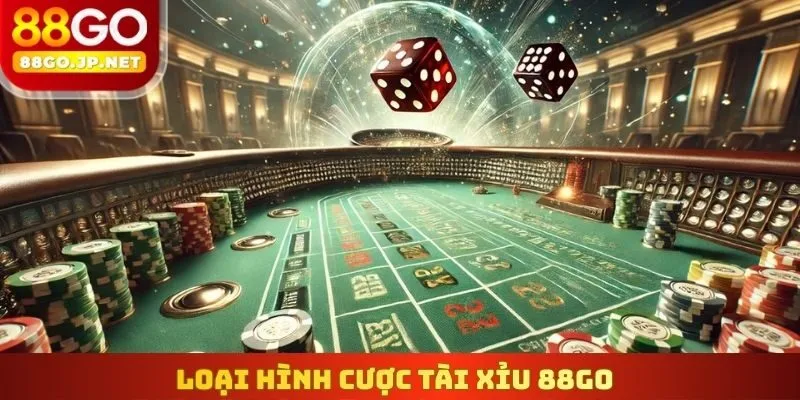 Loại hình cược Tài Xỉu 88Go