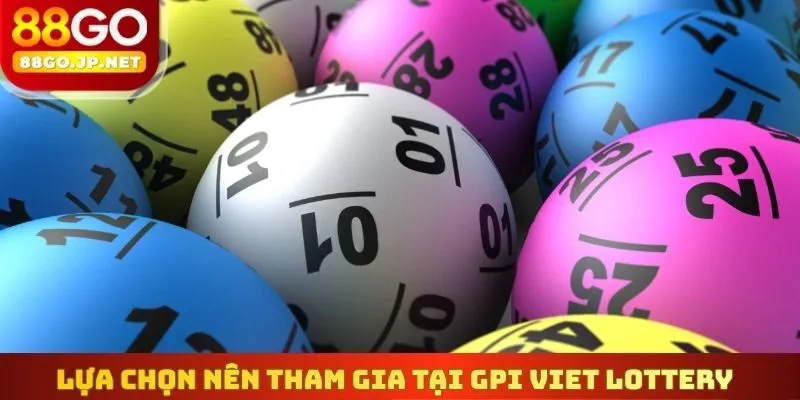 Lựa chọn nên tham gia tại GPI Viet Lottery