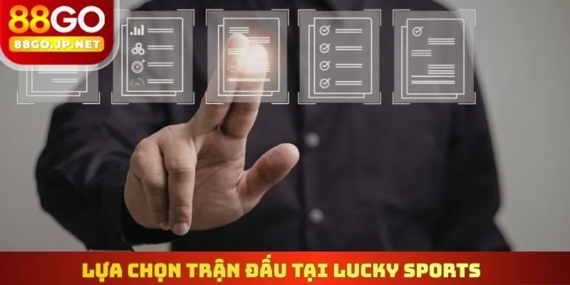 Lựa chọn trận đấu tại Lucky Sports