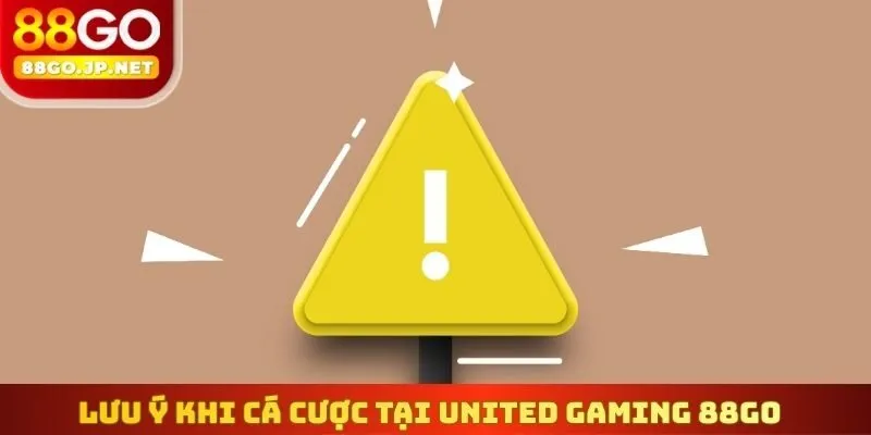 Lưu ý khi cá cược tại United Gaming 88go