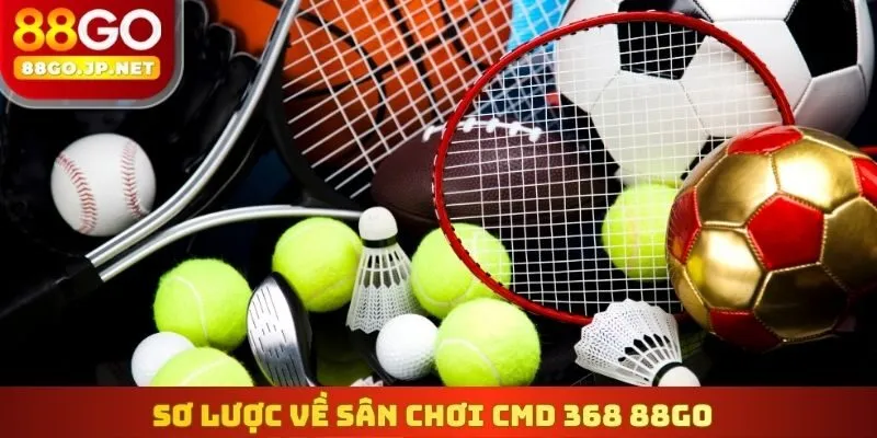 Sơ lược về sân chơi CMD 368 88go