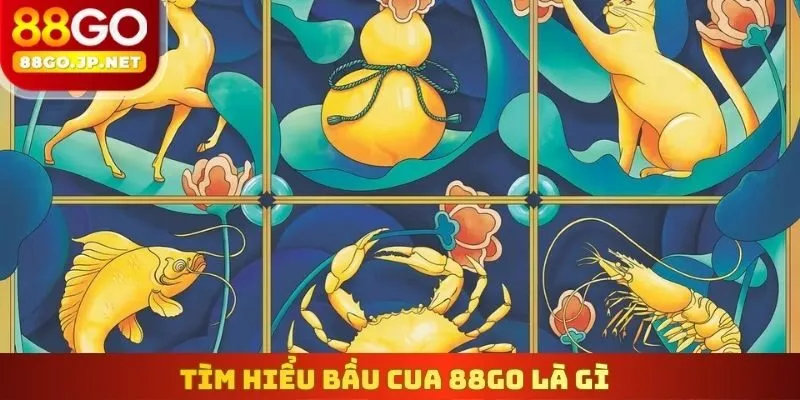 Tìm hiểu Bầu Cua 88Go là gì
