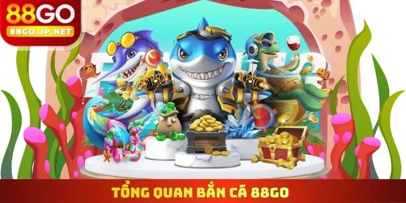 Tổng quan Bắn cá 88Go