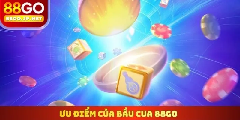 Ưu điểm của Bầu Cua 88Go