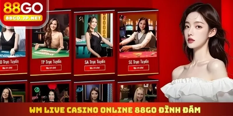 WM Live Casino online 88go đình đám